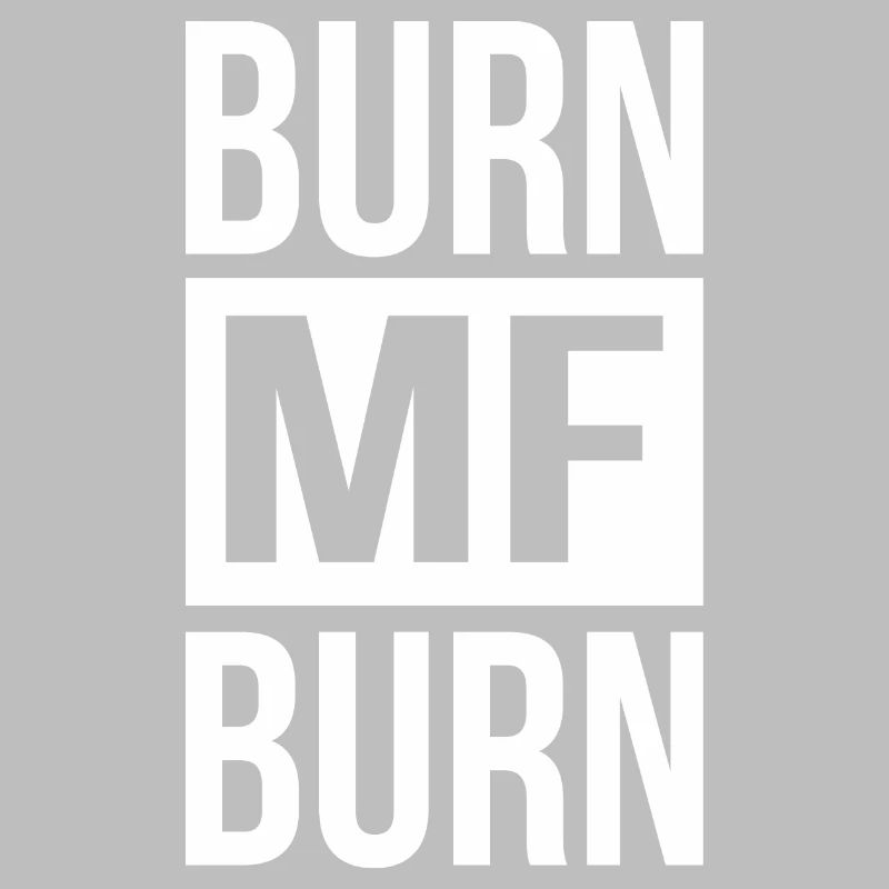 Burn MF Burn
