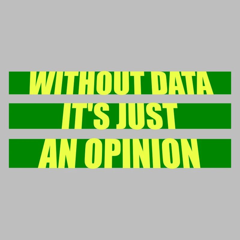 Without Data It's Just An Opinion Statistics Nerd
