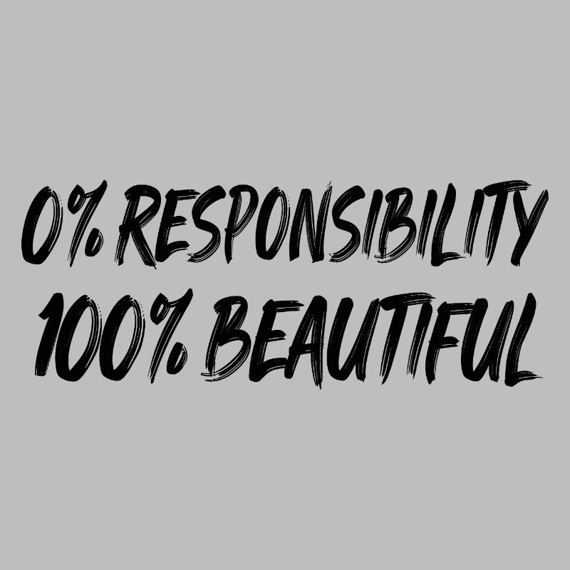 0 % de responsabilité, 100 % de beauté