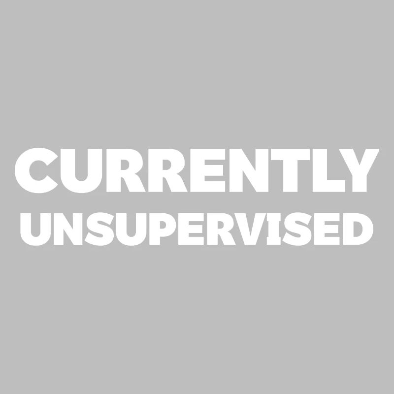 Currently Unsupervised Humour Tee