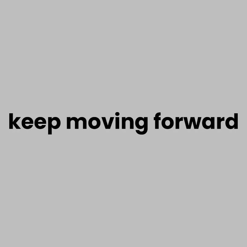 Keep moving forward