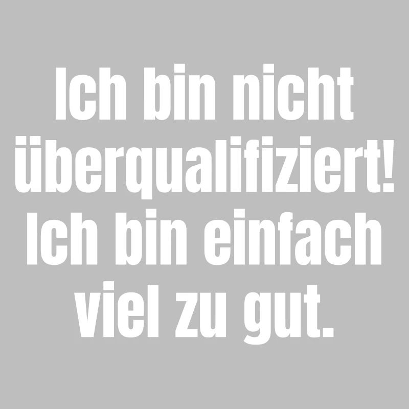Ich bin nicht überqualifiziert! Bin einfach zu gut
