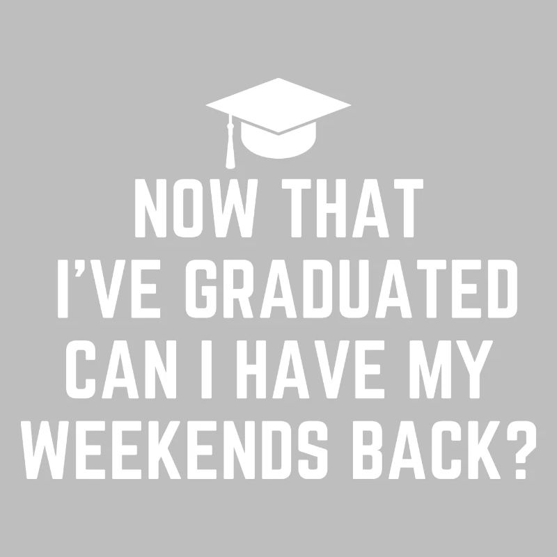 I've Graduated Can I Have My Weekends Back