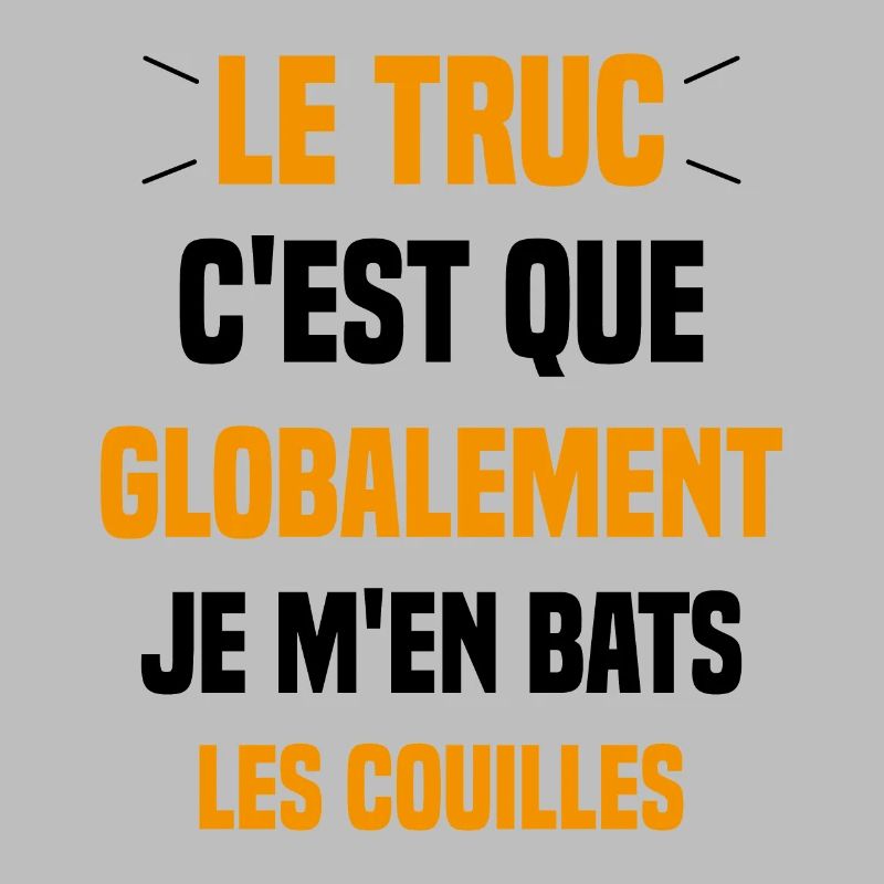 Le Truc C'est Que Je M'en Bats Les Couilles