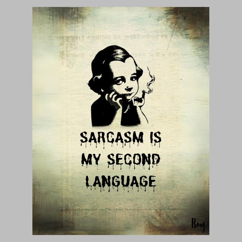 Sarcasm is my second language