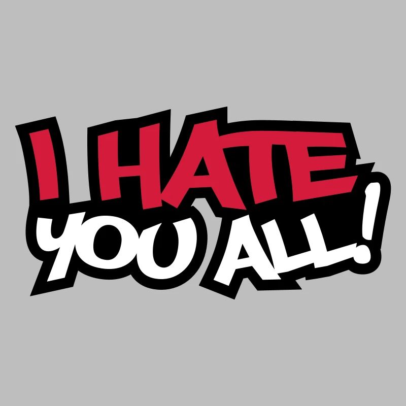 I Hate You All