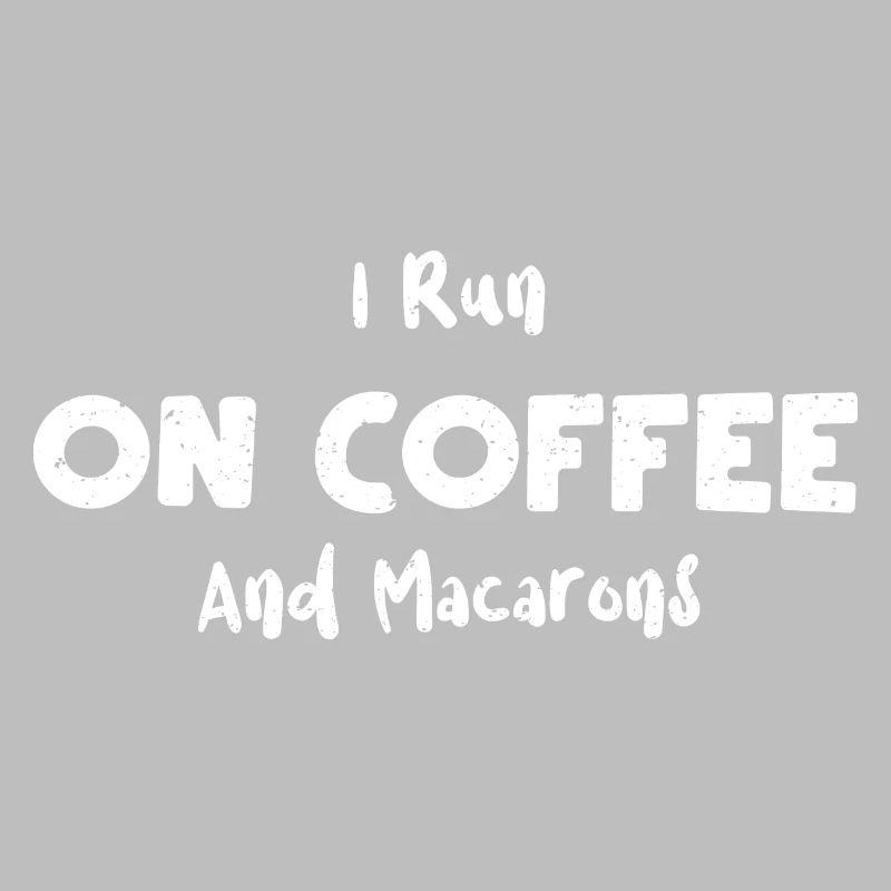 I Run On Coffee And Macarons