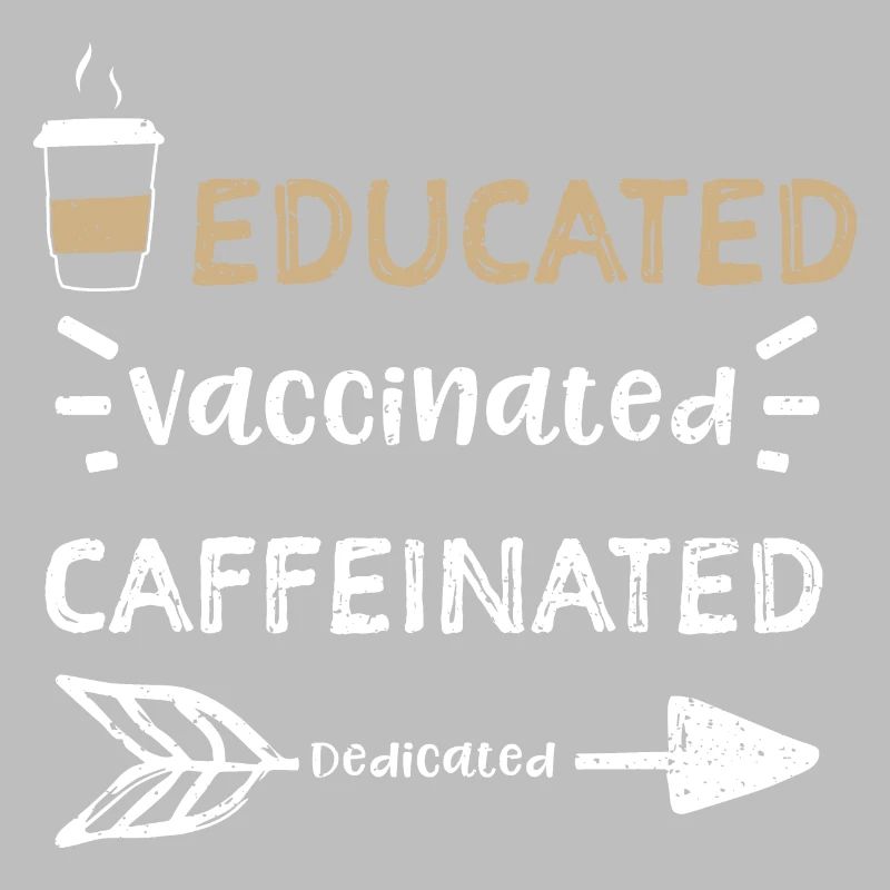 Educated Vaccinated Caffeinated...