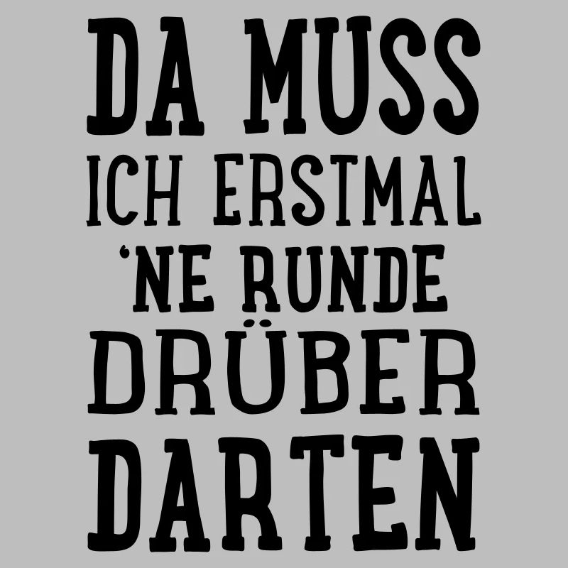Da muss ich erstmal ne Runde drüber darten