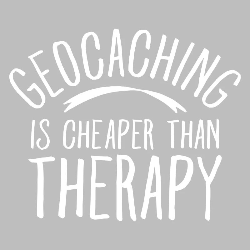 Geocaching Is CHeaper Than Therapy Therapy
