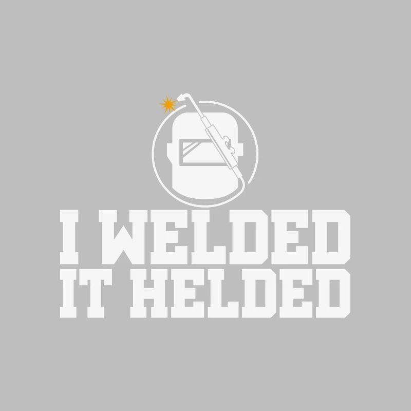 Funny Designs Welded It Helded