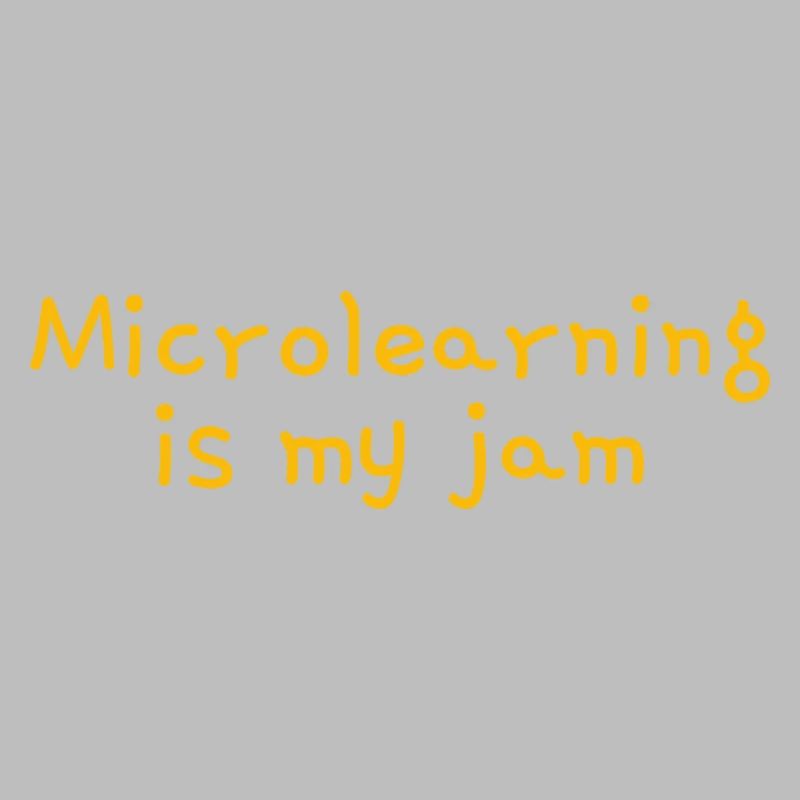 Microlearning Is My Jam