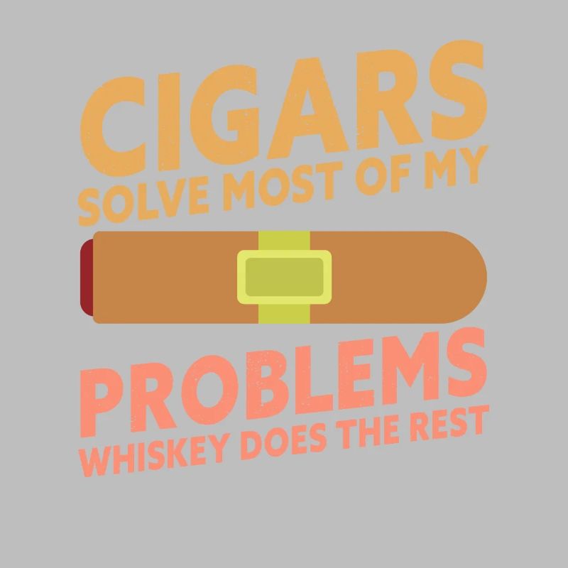 Cigars Solve Most Of My Problems Whiskey Does The