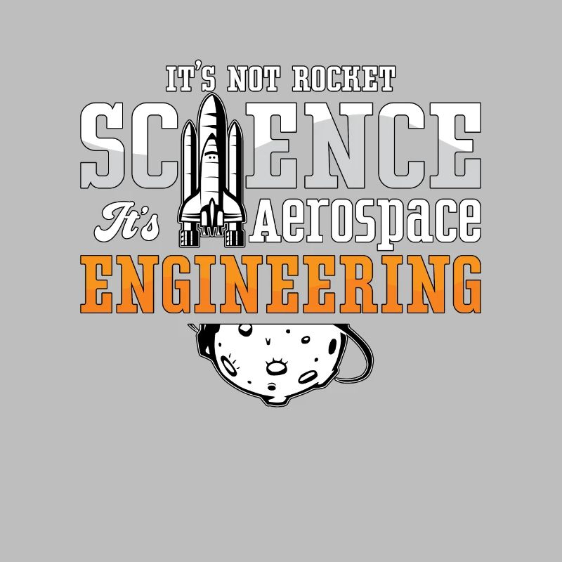 Aerospace Engineer It's Not Rocket Science Space