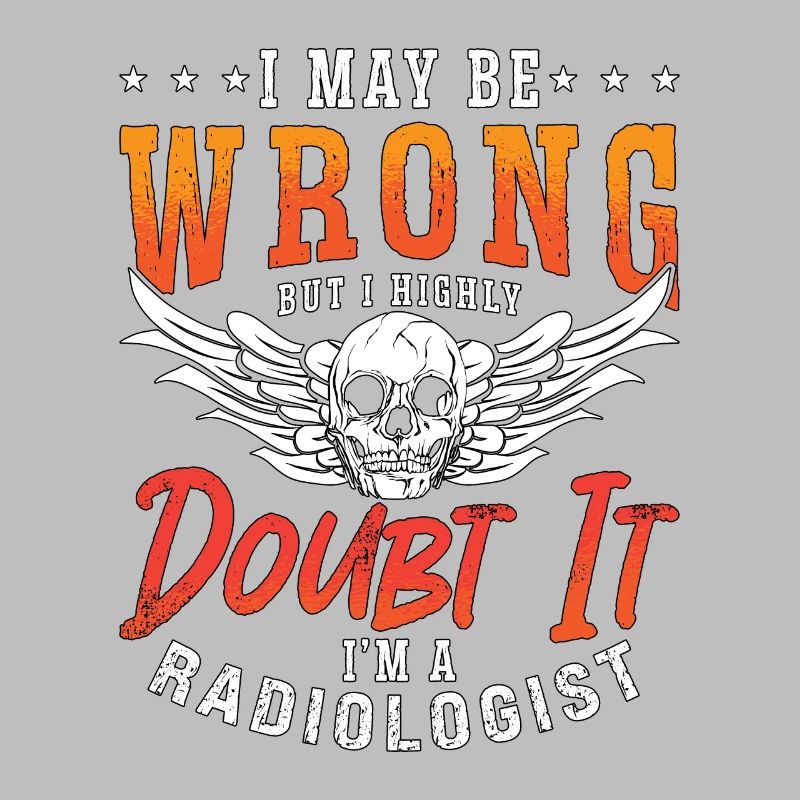 Radiologist I May Be Wrong Radiology X-Ray Tech