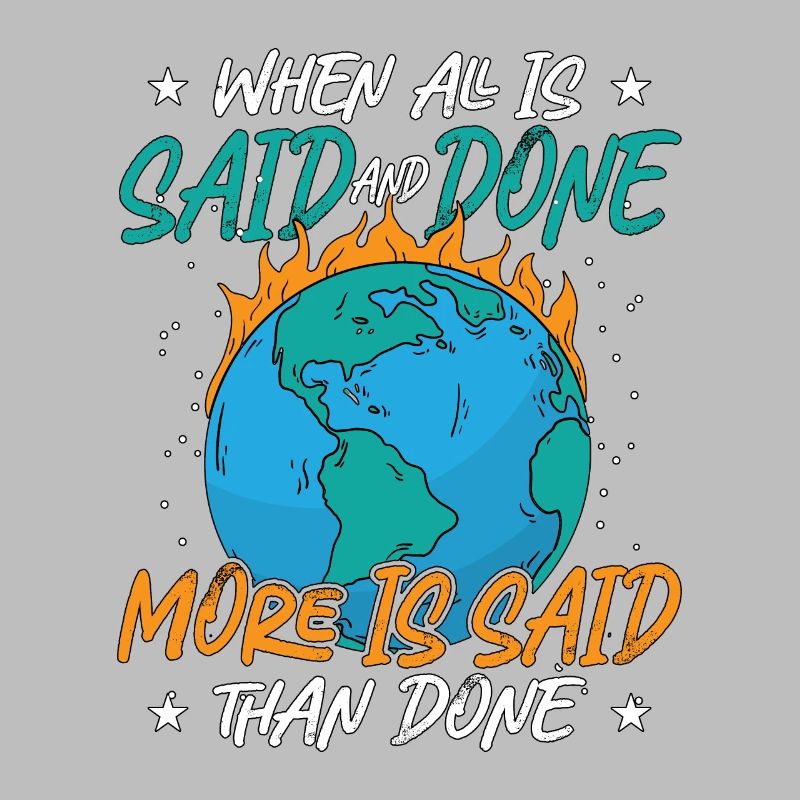 Climate Change When All Is Said And Done Awareness