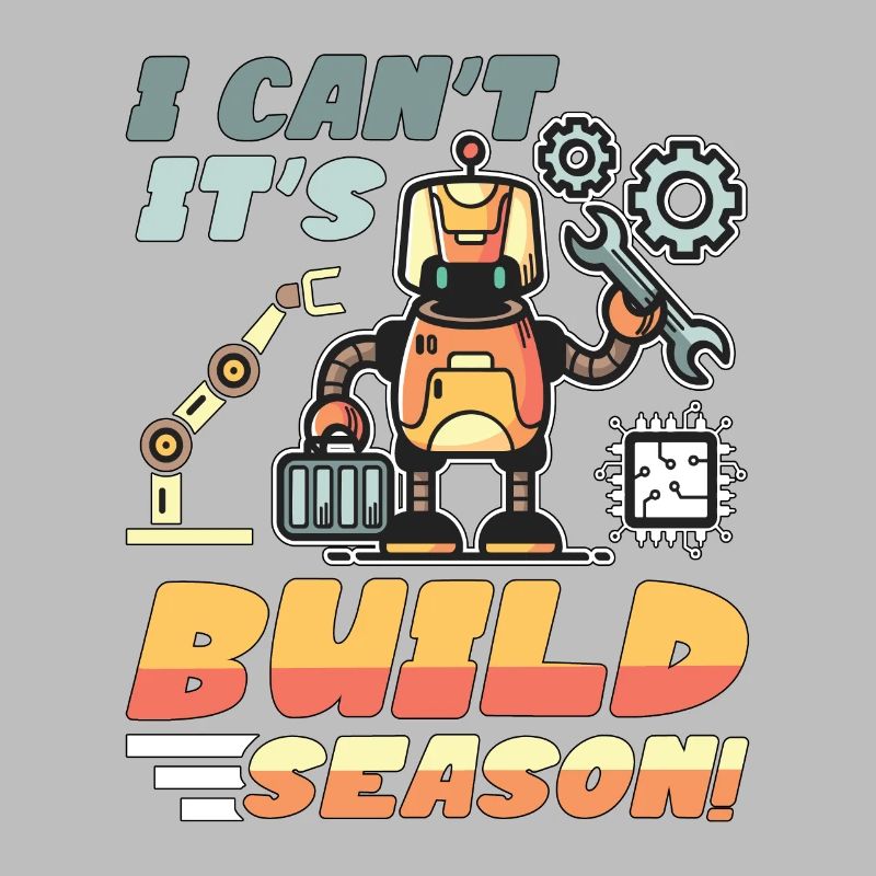 Robotics I Can't It's Build Season Robots Engineer