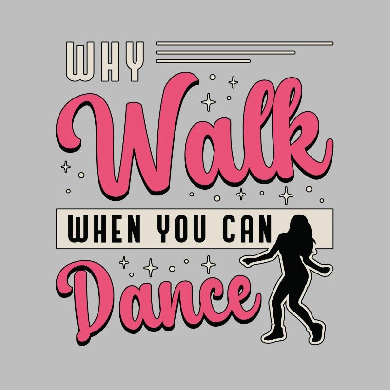 Dance Moves Why Walk When You Can Dance Dancing