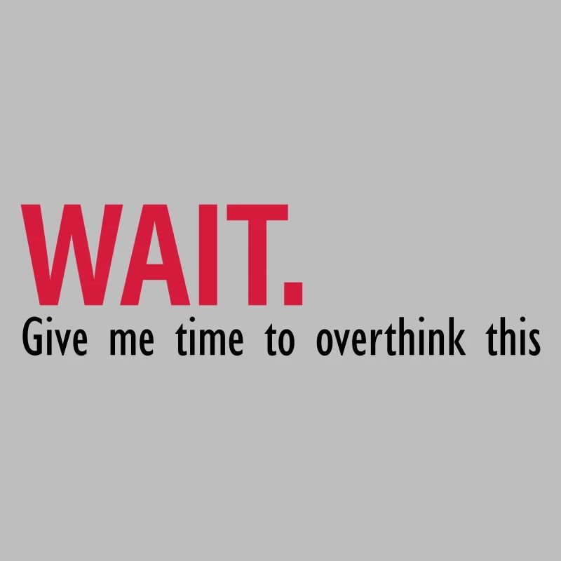 Il est temps de overthink