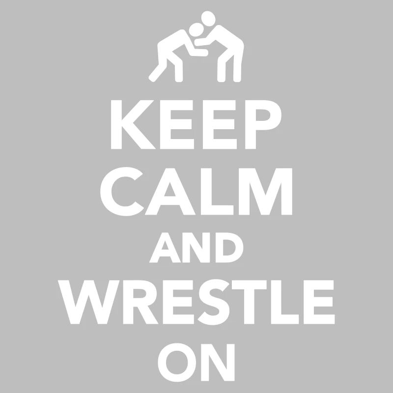 Keep calm and wrestle on
