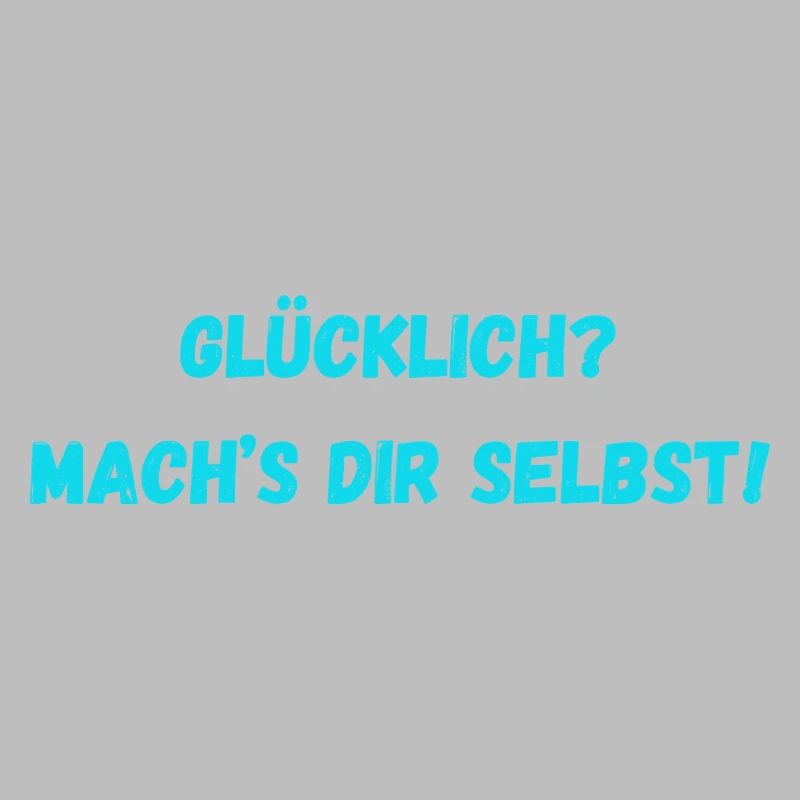 Glücklich Mach s dir selbst