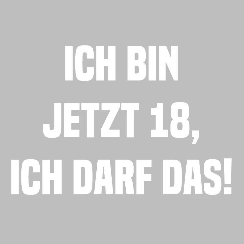 Ich bin jetzt 18, ich darf das!