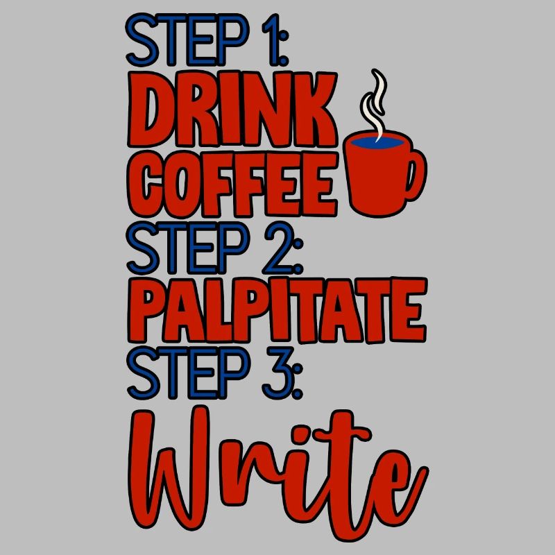 Step 1 Drink Coffee Step 2 Palpitate Step 3 Write4
