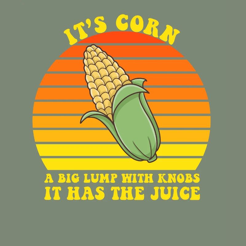 It’s Corn A Big Lump With Knobs It Has The Juice