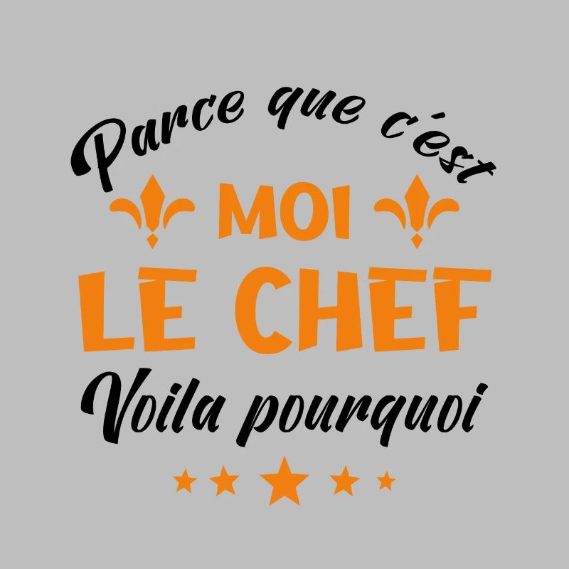parce que c'est moi le chef