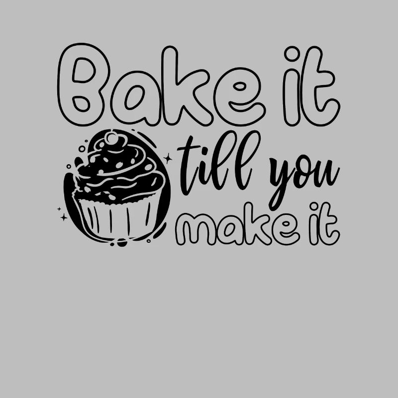 Bake It Till You Make It Baker Baking Bakery Cake