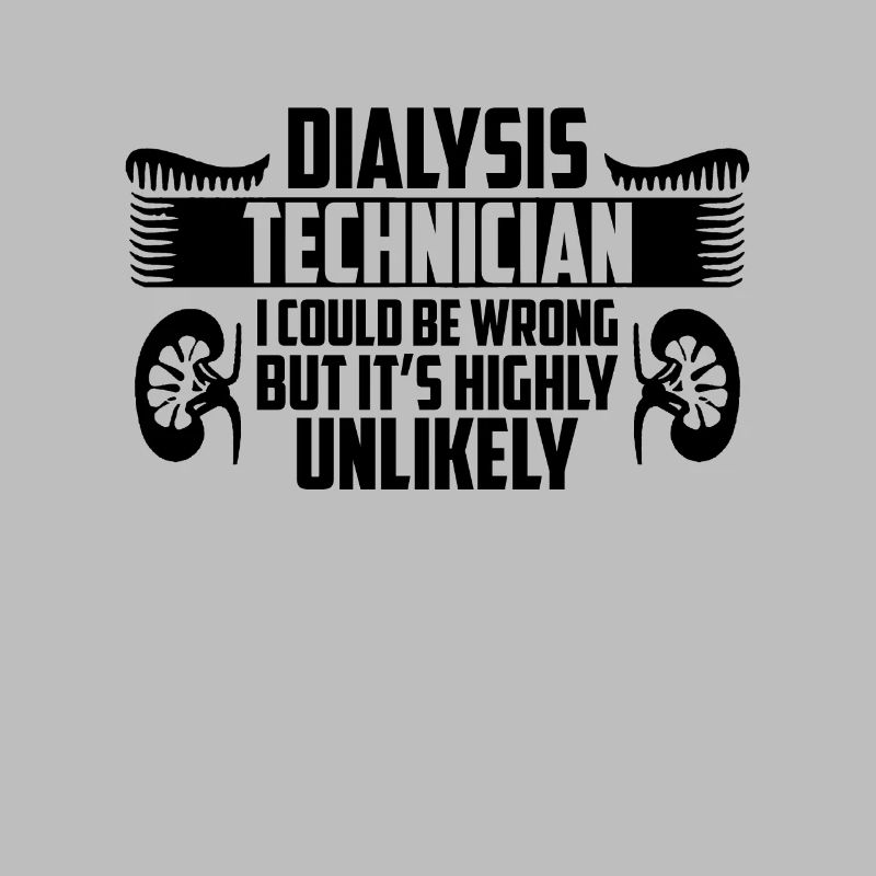 Dialysis Technician I Could Be Wrong Nephrologist