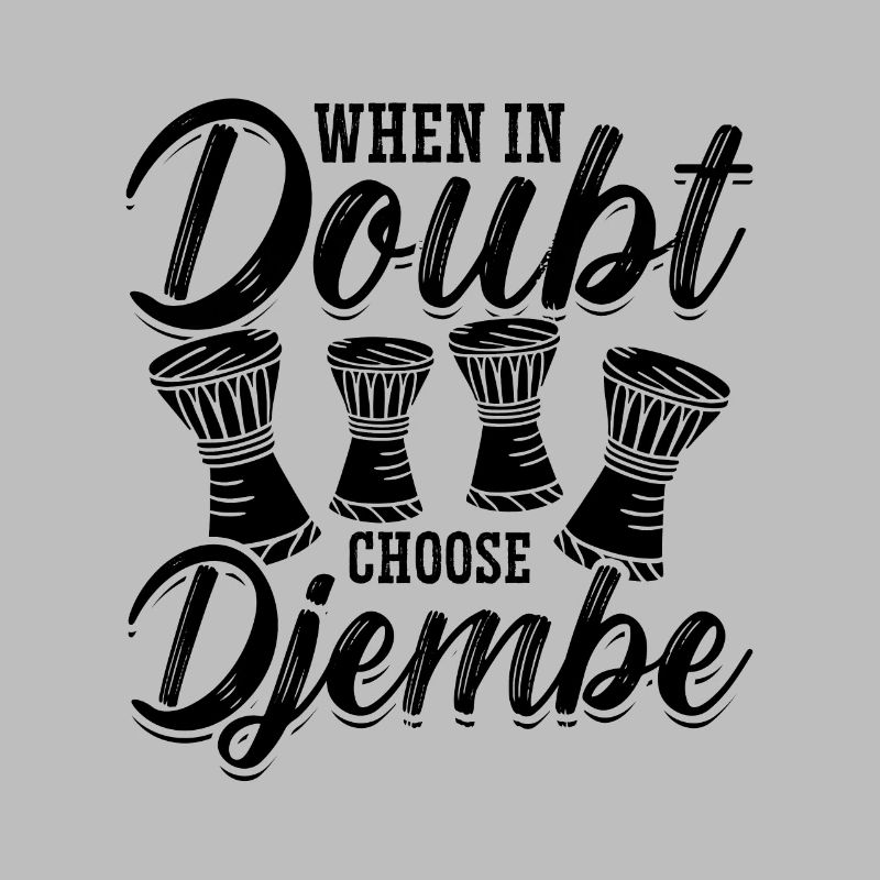 When In Doubt Choose Percussionist Djembe Player