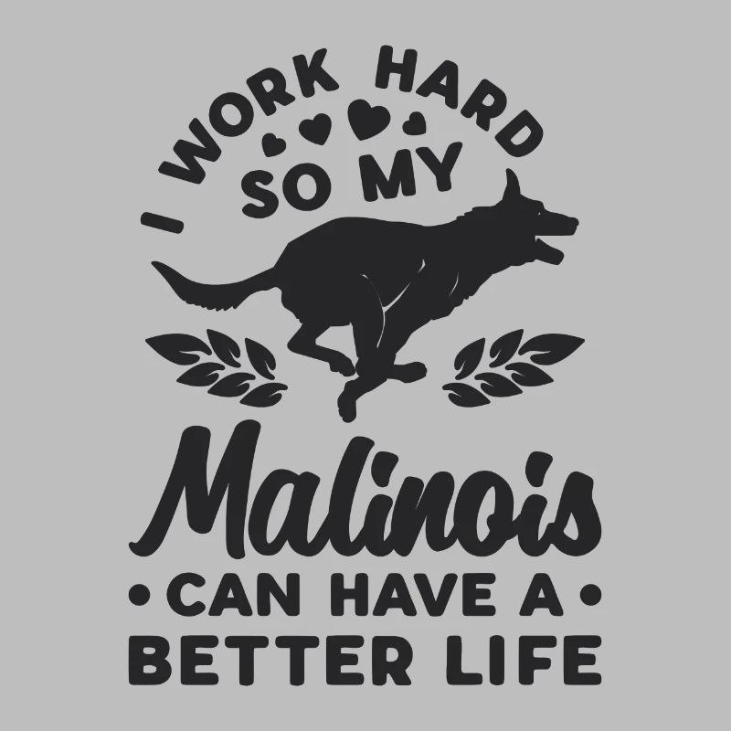 I Work Hard So My Belgian Shepherd Malinois Lover