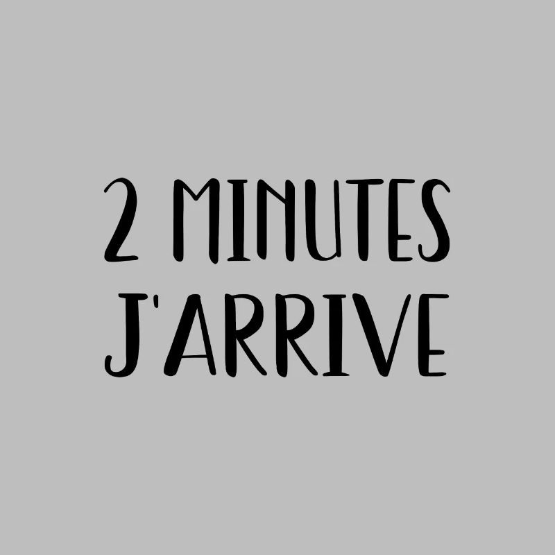 2 minutes j'arrive