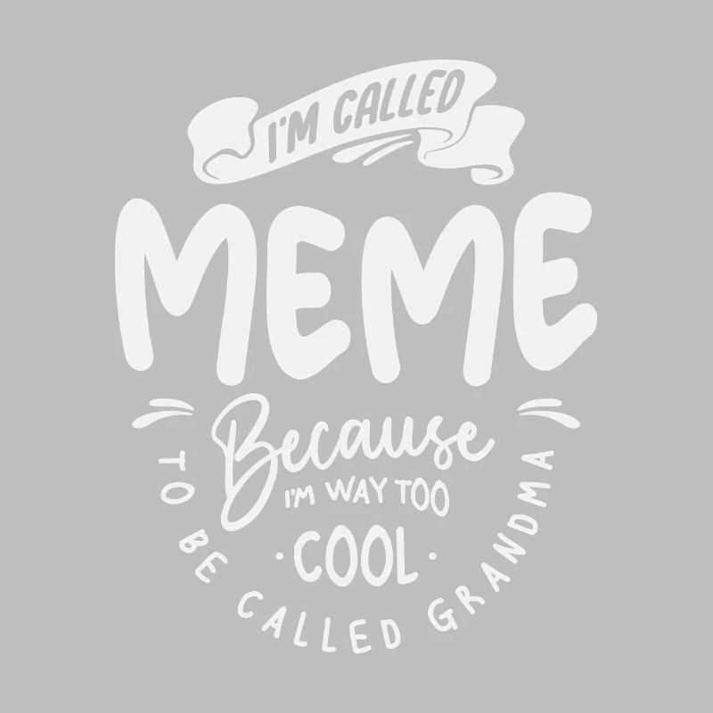 I'm Called Meme Because I'm Way Too