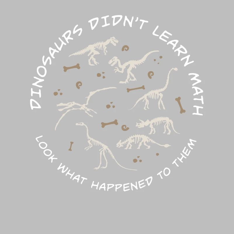 Dinosaurs Didn't Learn Math Funny Mathematics