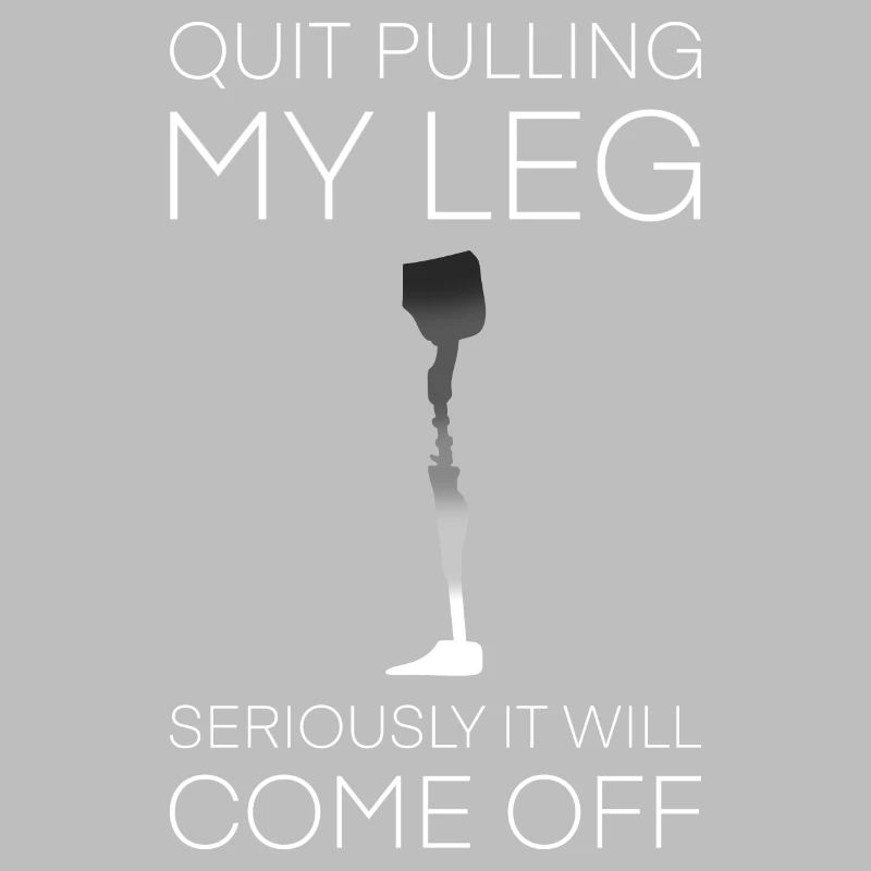 Stop Pulling My Leg Amputee