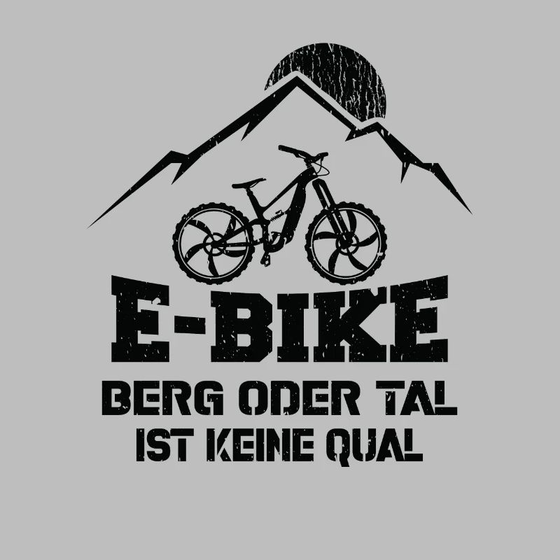 Ebike Berg oder Tal ist keine Qual Ebiker Spruch