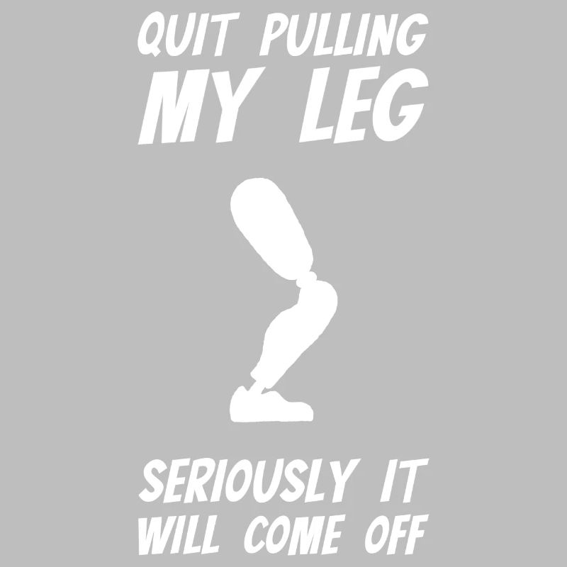 Stop Pulling My Leg Amputee
