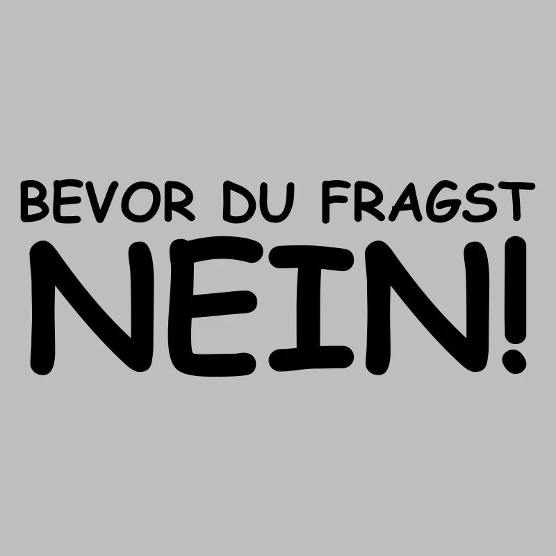 Bevor du fragst; Nein!
