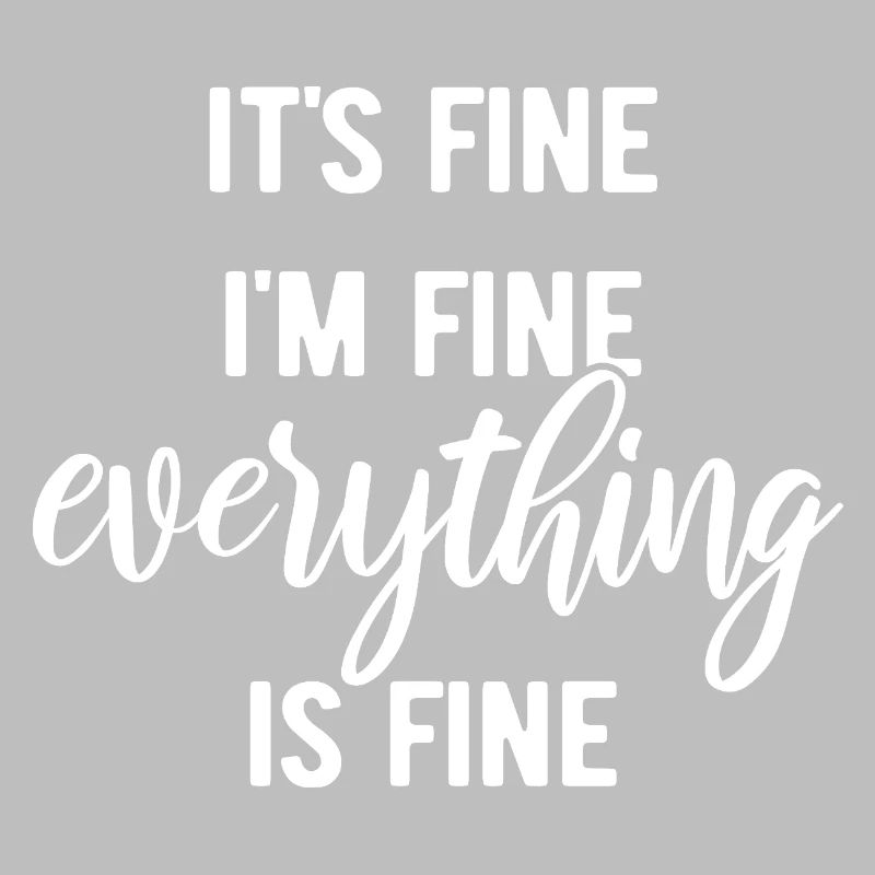 It's fine, I'm fine, everything is fine - Spruch