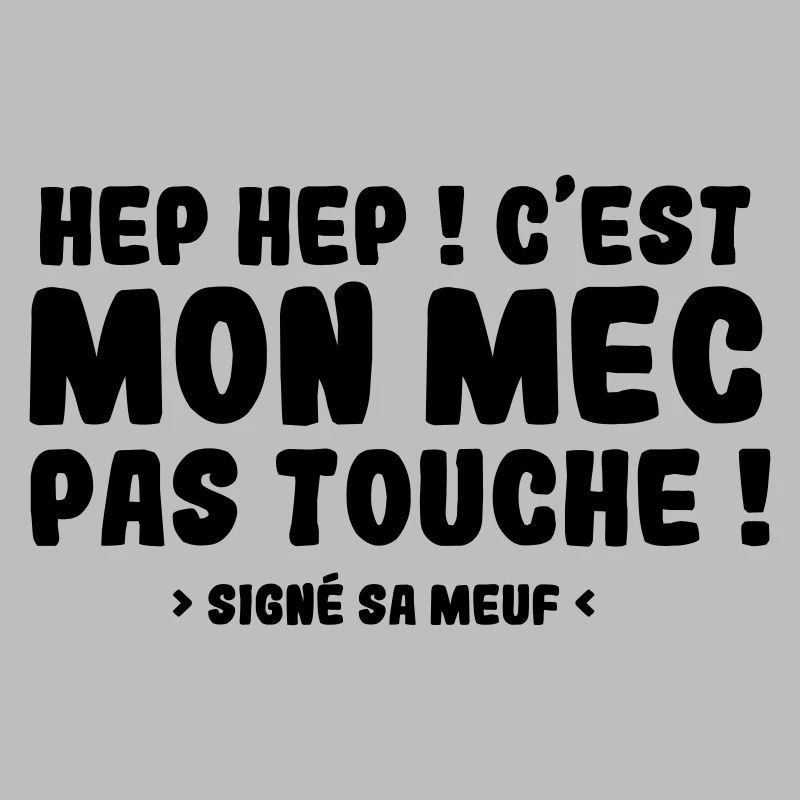Hep Hep ! C'EST MON MEC PAS TOUCHE