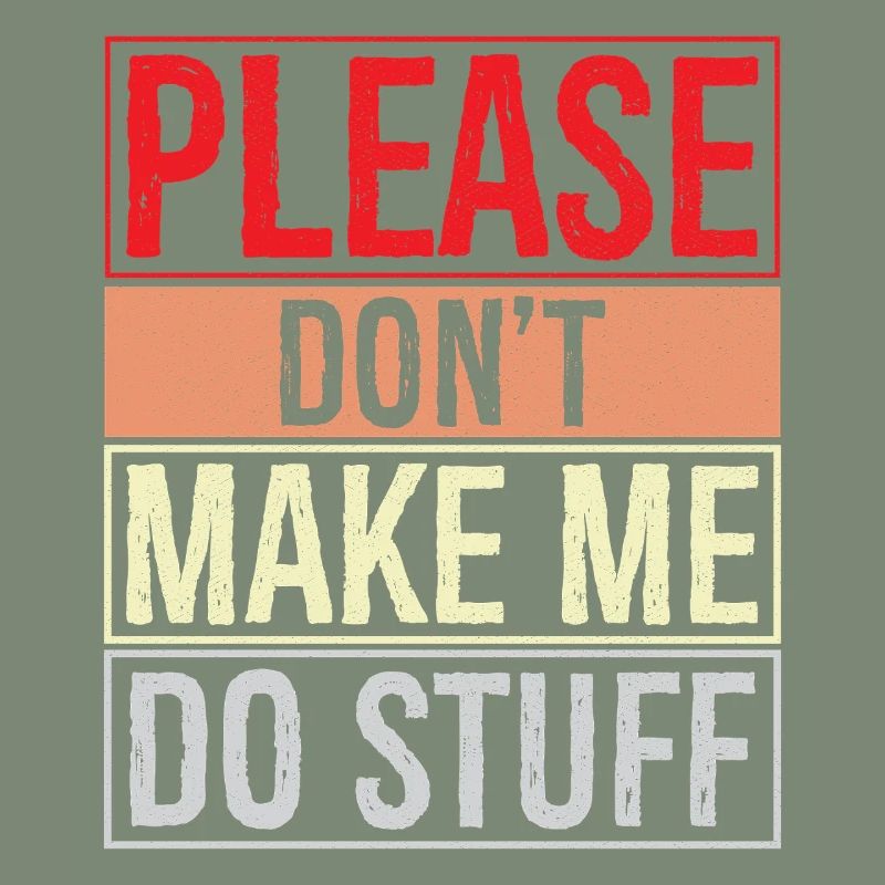 please don't make me do stuff