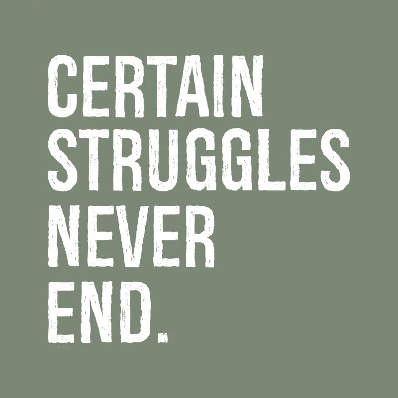 certain struggles never end