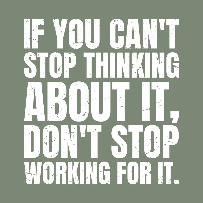 if you can't stop thinking about it don't stop