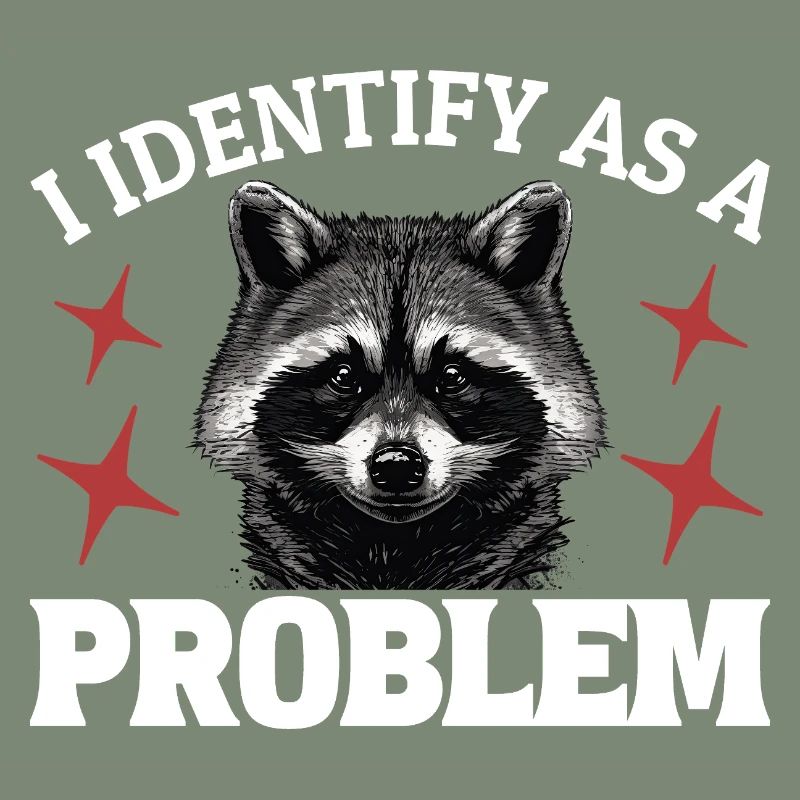 I Identify As A Problem - Sarcastic Funny Racoon