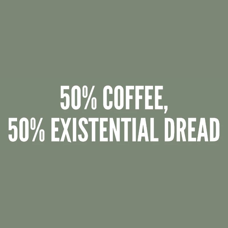 50% coffee 50% existential dread