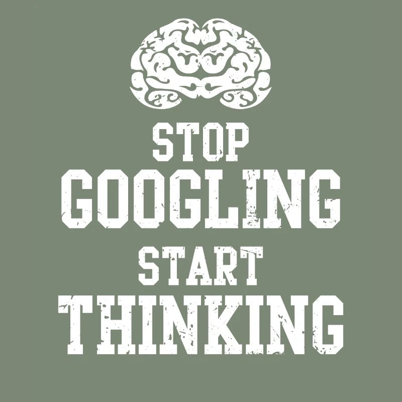 stop googling start thinking start thinking