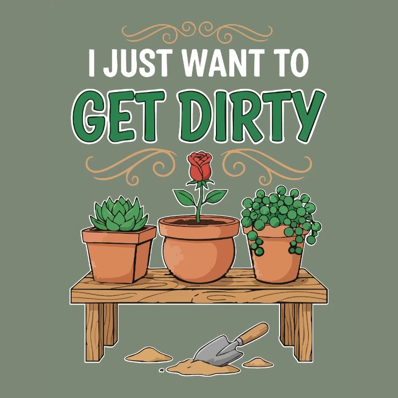 Gartenhumor-Zitat: Ich will einfach schmutzig werden