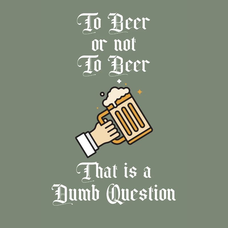 Zu Bier oder nicht zu Bier Das ist eine dumme Frage Spaß